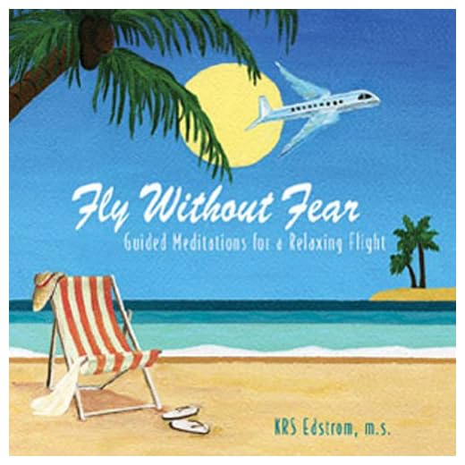 Fly Without Fear: Guided Meditations for a Relaxing Flight