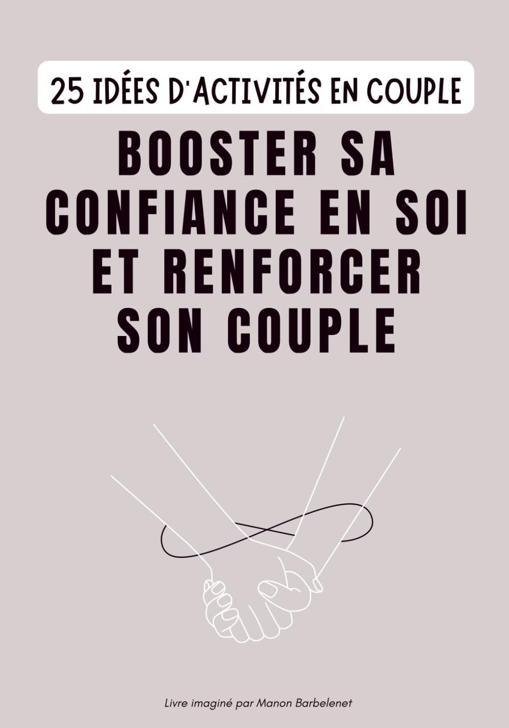 25 idées d'activités en couple: Booster sa confiance en soi et renforcer son couple (25 activités pour renforcer sa relation avec soi et ses proches)