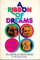 A Ribbon of Dreams: The Cinema of Orson Welles 0498079988 Book Cover