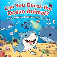 Can You Guess the Ocean Animal?: A Fun Rhyming Guessing Book About Ocean Animals (Sharks, Dolphins, Whales, Turtles, Penguins & More) for Kids Ages ... A Fun Rhyming Guessing Book Series for Kids) B0H2S3V9X7 Book Cover