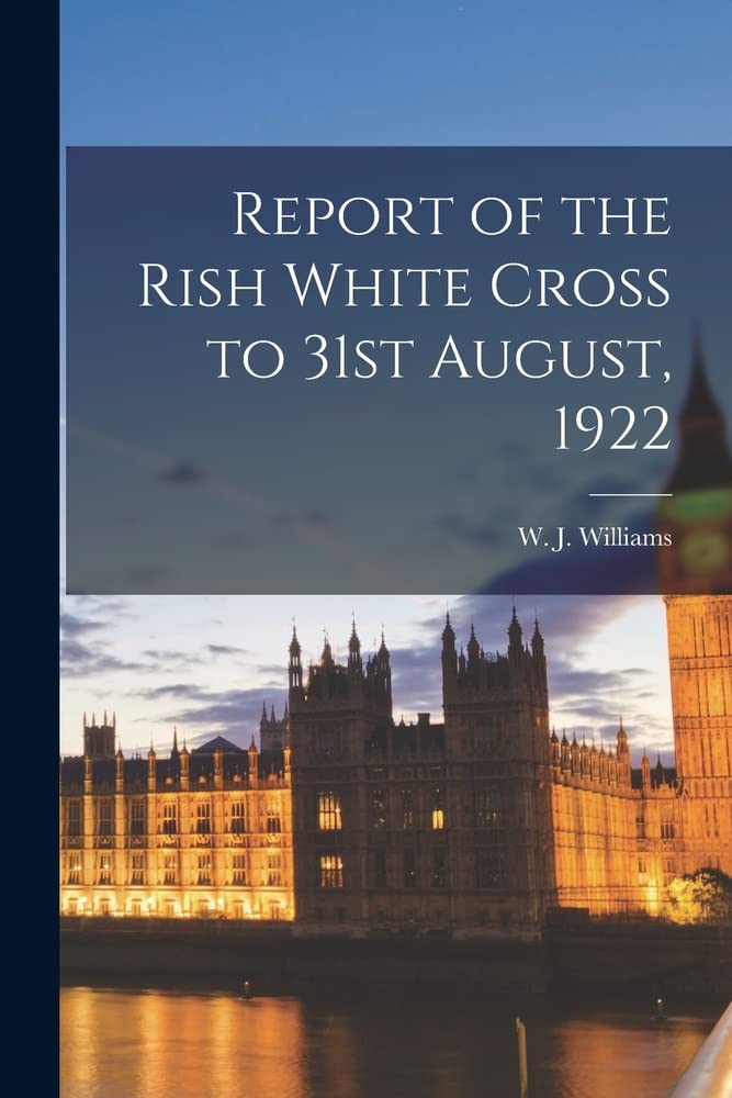 Report of the Rish White Cross to 31st August, 1922