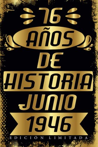CUADERNO, 76 AÑOS DE HISTORIA JUNIO 1946 EDICIÓN LIMITADA: Cuaderno de cumpleaños de 76 años para mujeres y hombres, ideas de cumpleaños de 76 años, ... regalo Para la esposa, novia, mujer, La madre