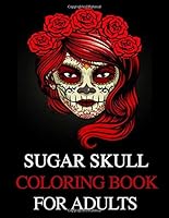 Sugar Skull Coloring Book for Adults : 32 Fun and Quirky Art Activities Inspired by the Day of the Dead, from Phoenix Coloring Cafe with Extra-Thick Perforated Pages Resist Bleed-Through 1698043708 Book Cover