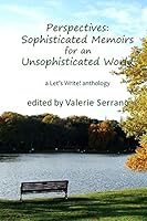 Perspectives: Sophisticated Memoirs for an Unsophisticated World: A Let’s Write! Anthology 1793454922 Book Cover