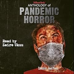 Anthology of Pandemic Horror Audiobook By Norman Goodman, Ross S. Simon, Iris M. Winter, DW Milton, Jen Jen, Ricardo D. Rebelo, Hannah Baxter, P.S. Traum, Chris Moss, Mark Pariselli cover art