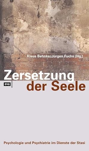 Zersetzung der Seele: Psychologie und Psychiatrie im Dienste der Stasi
