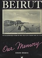 Beirut, Our Memory: An Illustrated Tour In The Old City From 1880 to 1930 (256 Pages) B0090DZ2Y2 Book Cover