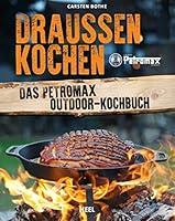 Draußen kochen: Das Petromax Outdoor-Kochbuch