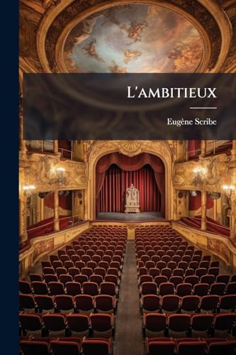 L'ambitieux: Comédie En Cinq Actes Et En Prose... (French Edition)
