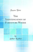 The Identification of Furniture Woods (Classic Reprint)