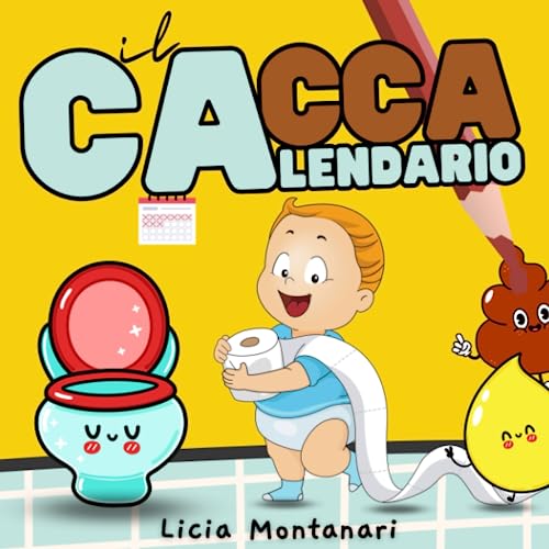 Il Caccalendario: Un Divertente Calendario per Cacca e Pipi Bambini, per Insegnare ad Usare il Vasino. Un Aiuto Giocoso ed Allegro per lo Spannolinamento Bambini con Metodo Montessor