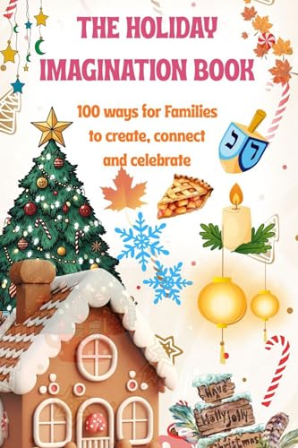 The Holiday Imagination Book: Fun and Meaningful Holiday Activities for Kids and Families: A Keepsake for All Traditions (Imagination Activity Book Book 1)
