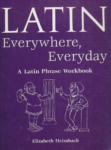 Latin Everywhere, Everyday: A Latin Phrase Workbook (English and Latin Edition)