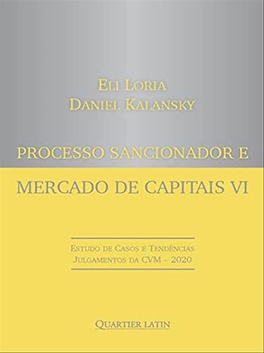 Processo Sancionador e Mercado de Capitais Vi - Estudo de Casos e Tendências Julgamentos da Cvm 2020