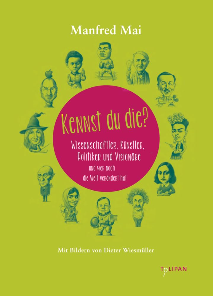 Kennst du die?: Wissenschaftler, Künstler, Politiker und Visionäre und wer noch die Welt verändert hat