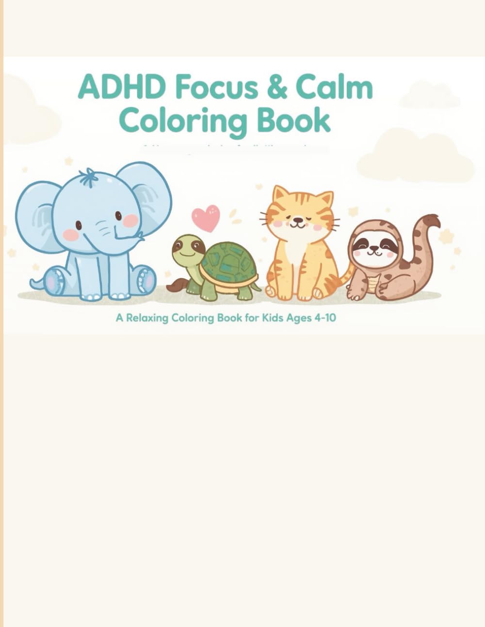 ADHD Focus & Calm Coloring Book: A Relaxing Coloring Book for Kids Ages 4–10