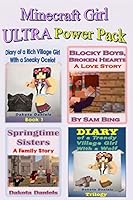 Minecraft Girl Ultra Power Pack: 7 Unofficial Books (Blocky Boys, Broken Hearts; Trendy Village Girl Books 1, 2 & 3; Rich Village Girl 1; Blocky Little Women; Creepy Halloween) 1518670806 Book Cover