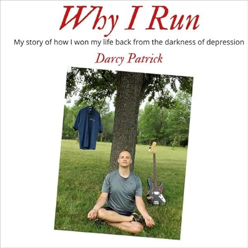 Why I Run: My Story of How I Won My Life Back from the Darkness of Depression Audiolivro Por Darcy Patrick capa