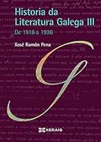 Historia da Literatura Galega III: De 1916 a 1936 (OBRAS DE REFERENCIA - XERAIS UNIVERSITARIA - LINGUA E LITERATURA)