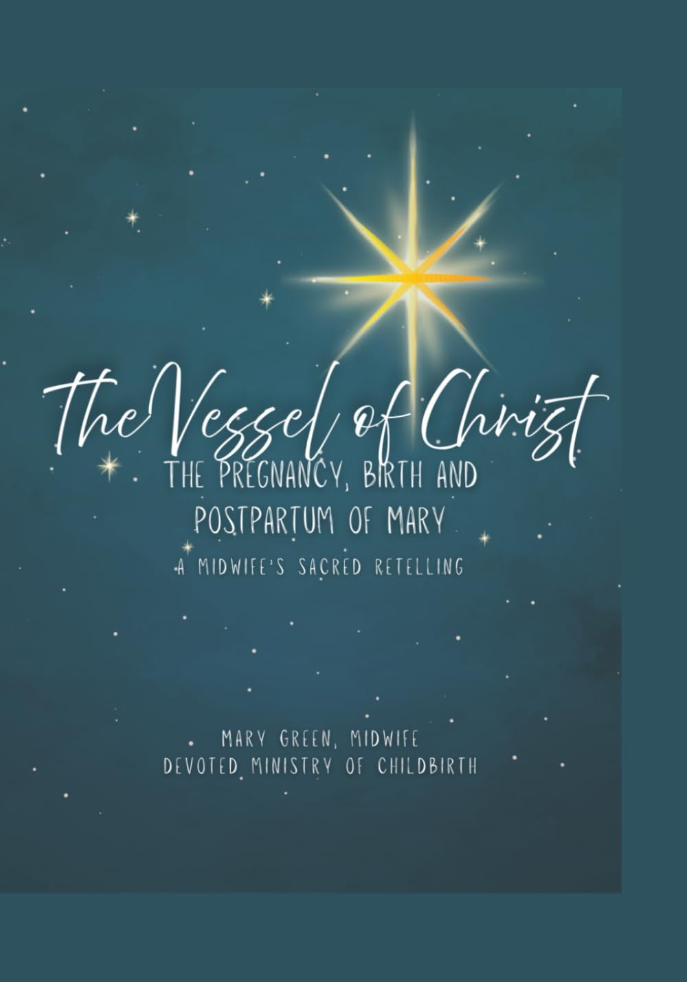 The Vessel of Christ: The Pregnancy, Birth and Postpartum of Mary: A Midwife's Sacred Retelling