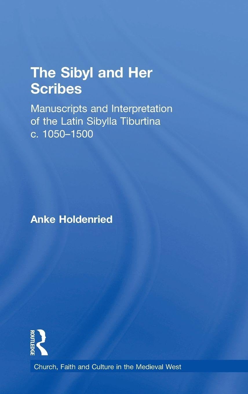 Buy The Sibyl And Her Scribes: Manuscripts And Interpretation Of The Latin Sibylla Tiburtina C. 1050-1500 (Church, Faith and Culture in the Medieval West) — BookShops.in