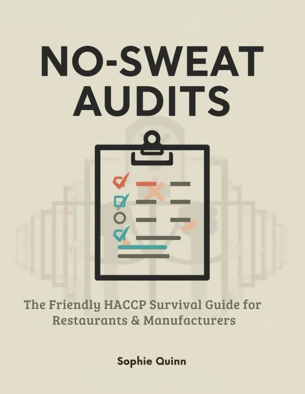 NO-SWEAT AUDITS: The Friendly HACCP Survival Guide for Restaurants & Manufacturers