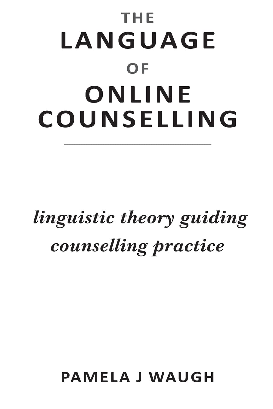 The Language of Online Counselling: Linguistic theory guiding counselling practice