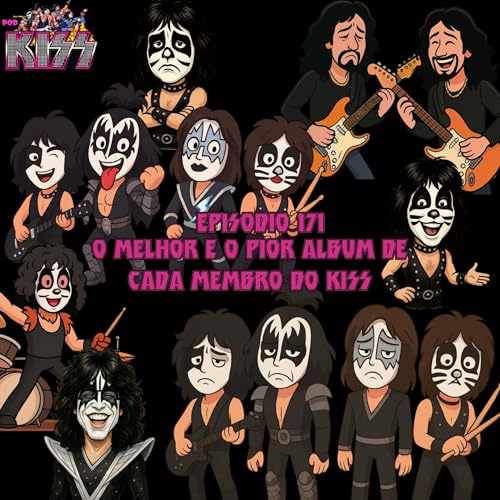 Episódio 171 - O melhor e o pior álbum de cada membro do Kiss Podcast Por capa