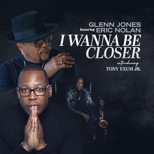 I Wanna Be Closer by Glenn Jones feat. Eric Nolan & Tony Exum Jr. on