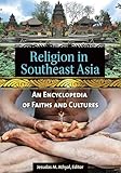 Religion in Southeast Asia: An Encyclopedia of Faiths and Cultures