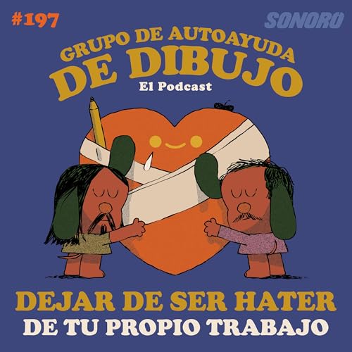 『Ep. 197 - Cómo dejar de ser un hater de tu PROPIO TRABAJO』のカバーアート