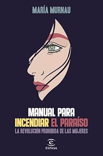 Manual para Incendiar el Paraiso: La Revolucion Prohibida de las Mujer