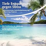 Tiefe Entspannung gegen Stress: Atementspannung, Muskelentspannung und Entspannungs-Hypnose - Eine Kombination der effektivsten Entspannungsmethoden für den täglichen Gebrauch - Tobias Arps 
