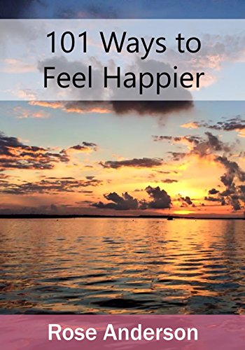 101 Ways to Feel Happier: How to Win the Fight Against Sadness (English Edition)