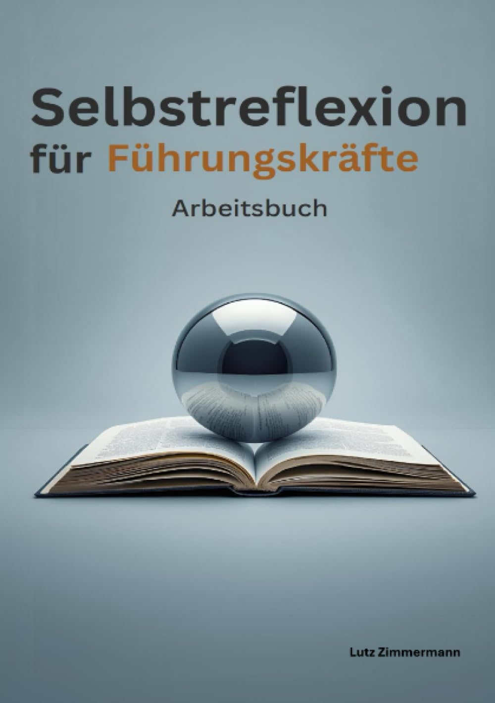 Selbstreflexion für Führungskräfte: Arbeitsbuch