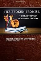 The Broken Promise - 9 threats to Every Teacher's Retirement 1717346111 Book Cover