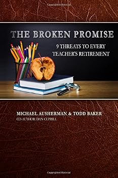 Paperback The Broken Promise - 9 threats to Every Teacher's Retirement Book