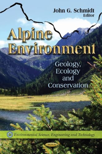 Alpine Environment:: Geology, Ecology and Conservation (Environmental Science, Engineering and Technology - Earth Sciences in the 21st Century)