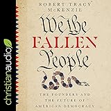 We the Fallen People: The Founders and the Future of American Democracy