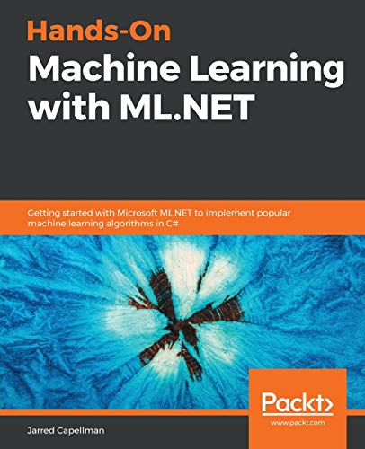 Télécharger Hands-On Machine Learning with ML.NET: Getting started with Microsoft ML.NET to implement popular ma PDF Ebook En Ligne