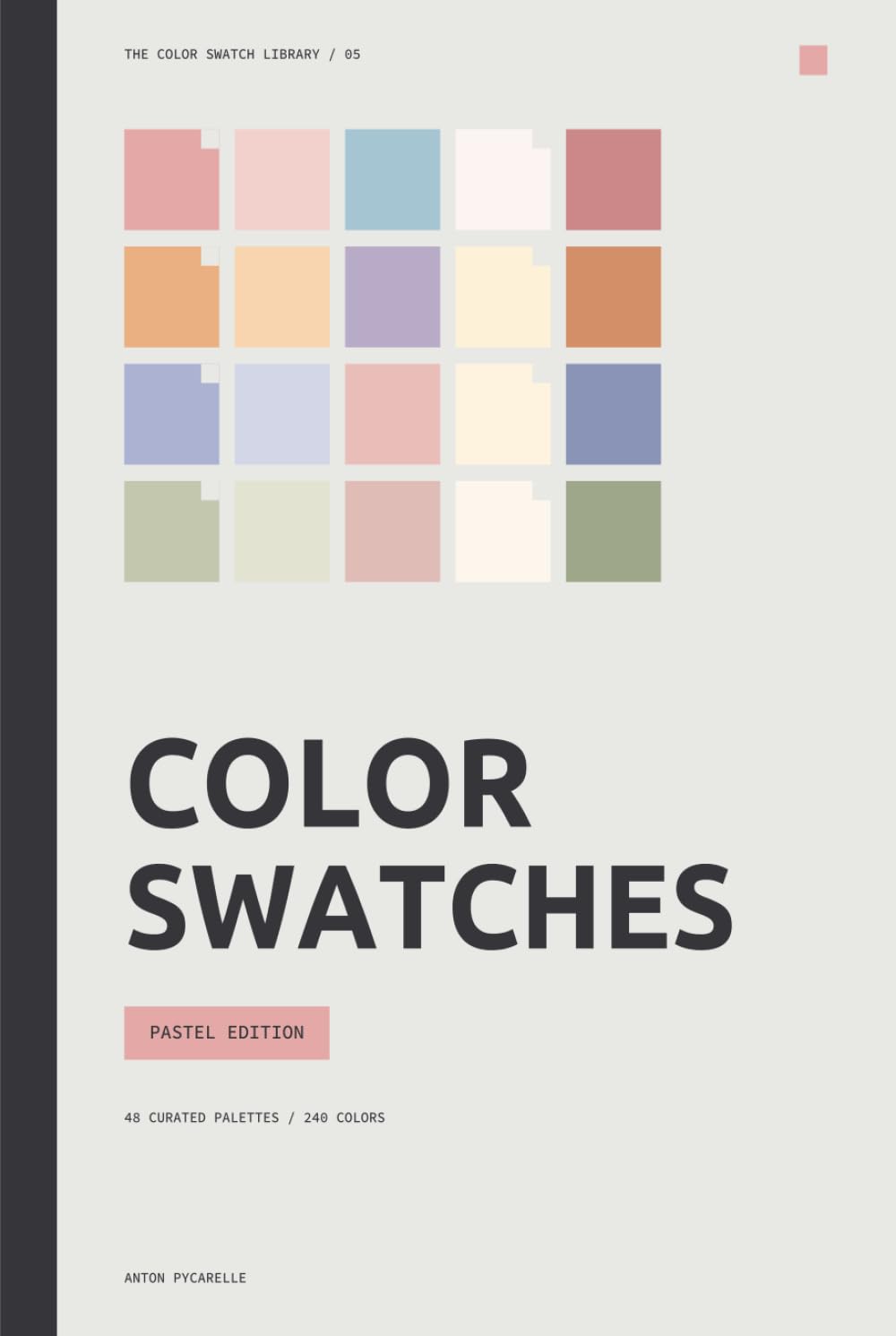 Color Swatches: Pastel Edition: 48 curated palettes in soft, light and beautifully balanced color (The Color Swatch Library)