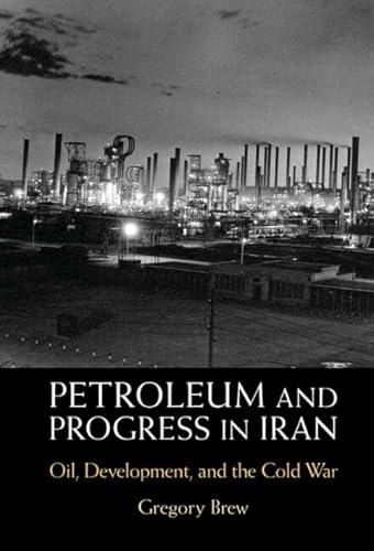 Petroleum and Progress in Iran: Oil, Development, and the Cold War