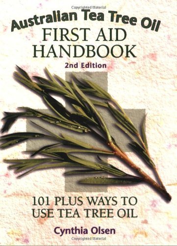 Australian Tea Tree Oil Handbook: 101 Plus Ways To Use Tea Tree: 101 Plus Ways to Use Tea Tree Oil