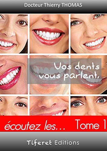 📔📒📕🔉 Télécharger 👏👍 Vos dents vous parlent ! tome 1: Ecoutez les... (Une autre vision de la dentisterie t. 2) Gratuit