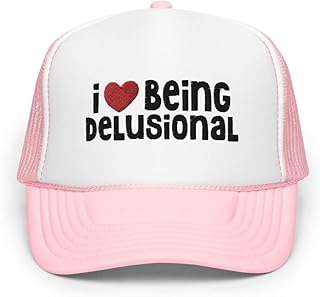 I Love Being Delusional Hat Funny Quote Foam Trucker Hat