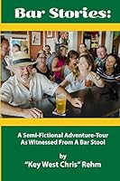 Bar Stories - A Semi-Fictional Adventure-Tour As Witnessed From A Bar Stool 1980365113 Book Cover