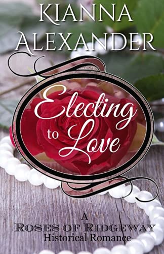 Electing to Love: A Roses of Ridgeway Historical Romance