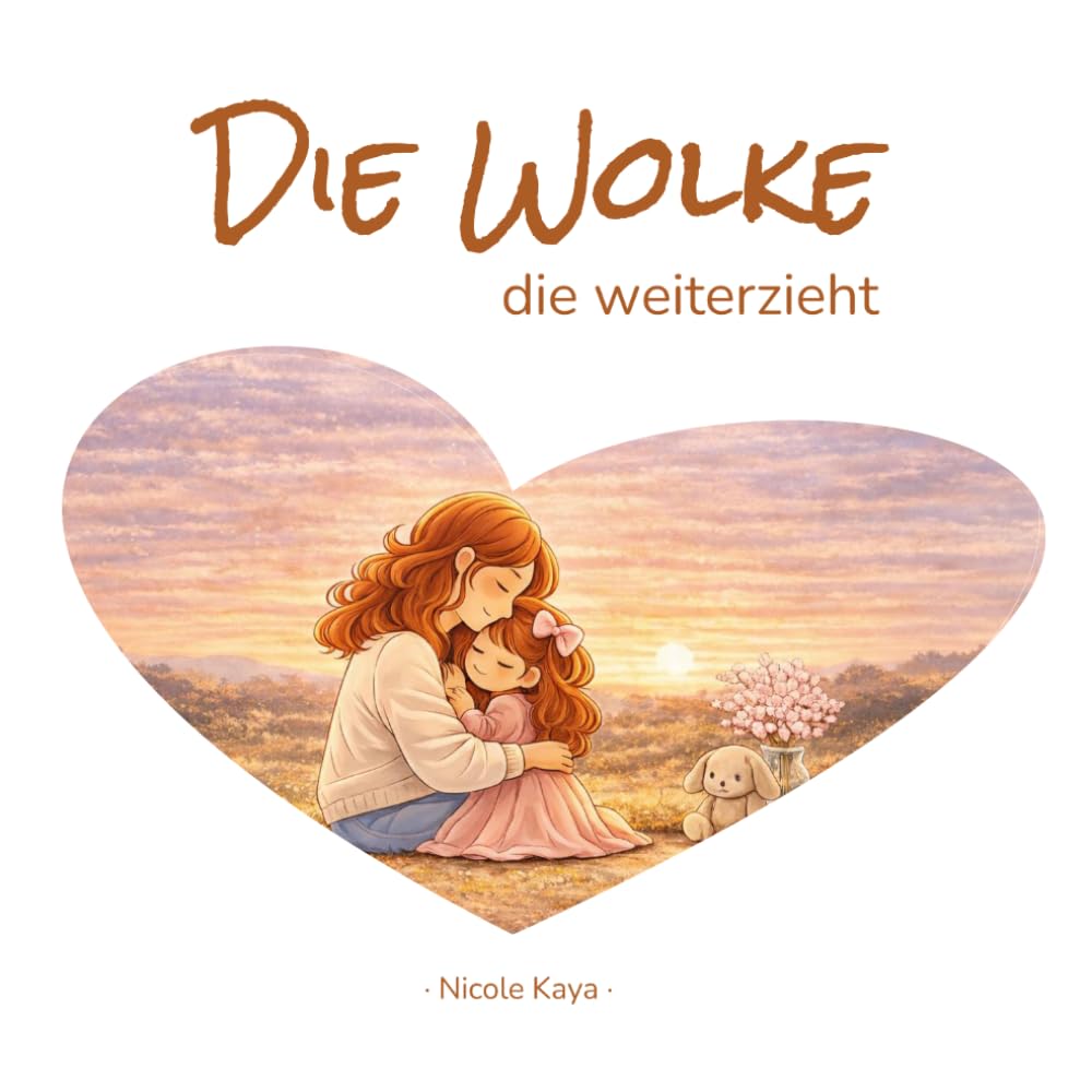 Die Wolke, die weiterzieht: Eine liebevolle Geschichte über große Gefühle - mit Fragen, Affirmationen und Malvorlagen