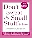 Don't Sweat the Small Stuff in Love: Simple Ways to Nurture and Strengthen Your Relationships While Avoiding the Habits That Break Down Your Loving Connection