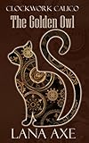 The Golden Owl (Clockwork Calico Book 1) (English Edition)